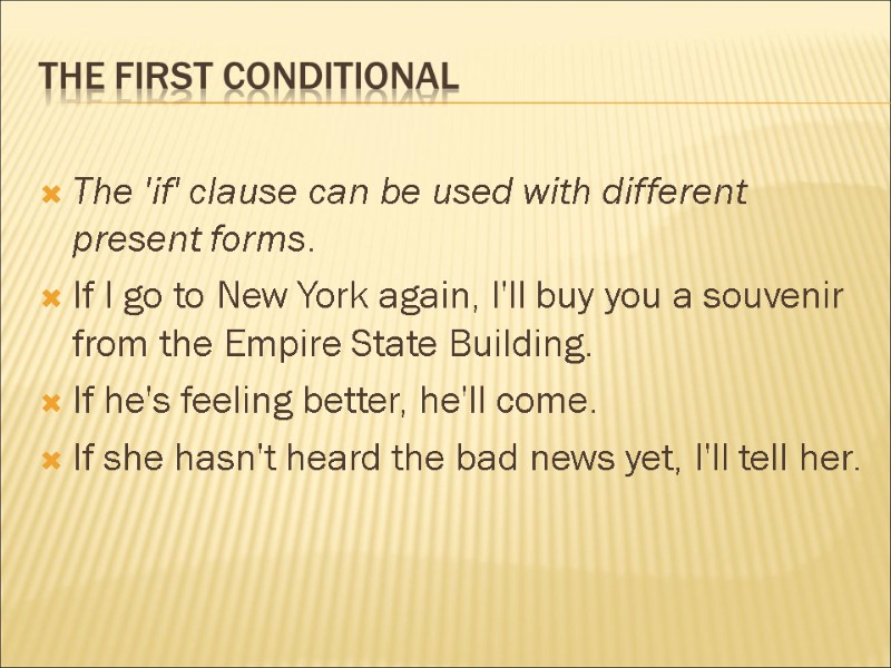 The first conditional  The 'if' clause can be used with different present forms.